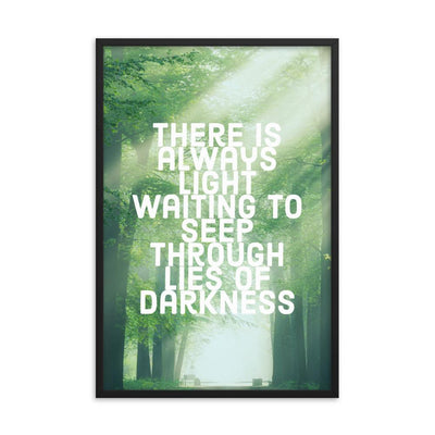 There Is Always Light Waiting To Seep Through Lies Of Darkness Quote Literary Framed poster, Darkness and Light Quote Art Print - kayzers