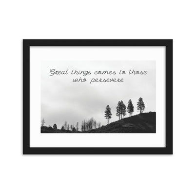 Great things come to those who persevere, Perseverance Framed matte paper poster, Inspirational quote