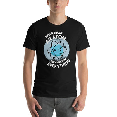 Atoms They Make Up Everything T-shirt, Funny Atoms Science Saying Short-Sleeve Unisex T-Shirt - kayzers